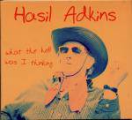 Hasil Adkins : What the Hell Was I Thinking